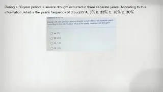 During a 30-year period, a severe drought occurred in three separate years. According to this inform