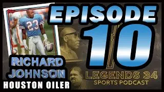 LEGENDS 34 EP 10 - Richard Johnson (Drafted Before Jerry Rice, Montana INT, Houston Oilers Storys)