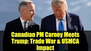 Премьер-министр Канады Карни встречается с Трампом: торговая война и влияние USMCA
