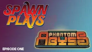 SPAWN PLAYS: EPISODE ONE - PHANTOM ABYSS