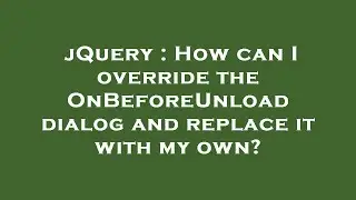 jQuery : How can I override the OnBeforeUnload dialog and replace it with my own?