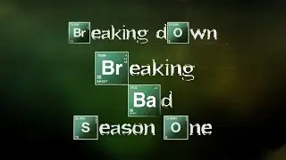 Breaking Down Breaking Bad: Season 1