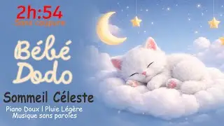 B&eacute;b&eacute; Dodo &ndash; Sommeil C&eacute;leste | Piano Doux & Pluie L&eacute;g&egrave;re | 2h54 | Sans coupure