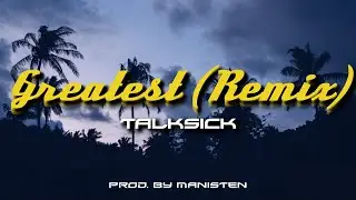 Greatest Remix - TALKSICK (Prod. By Manisten)