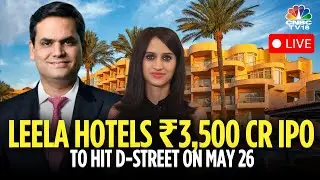 LIVE | Brookfield-Backed Leela Hotels To Hit D-Street On May 26 | IPO KYC | N18L | CNBC TV18