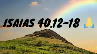 🙏👉Isaias 40.12-18🙏🙏