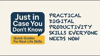 Just In Case You Don't Know Episode: Practical Digital Productivity Skills Everyone Needs Now