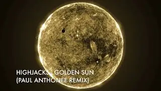 Highjacks - Golden Sun (Paul Anthonee Remix) [Bullfinch]