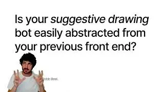 Is Your Suggestive Drawing Bot Easily Abstracted From Your Previous Front End?