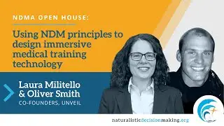 Using NDM Principles to Design Immersive Medical Training Tech (Laura Militello & Oliver Smith)