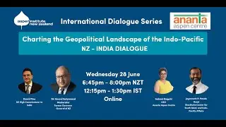 NZ-India Forum - Charting the Geopolitical Landscape of the Indo Pacific