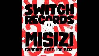 Chaouat Feat. Idd Aziz - Misizi (Original Mix) [SWITCH RECORDS]