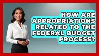 How Are Appropriations Related to the Federal Budget Process? | Inside the Legislative Branch