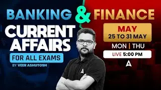25-31 May Current Affairs | Banking & Finance Current Affairs 2025 | For All Exams | Veer Ashutosh