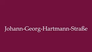 How to Pronounce ''Johann-Georg-Hartmann-Stra&szlig;e'' Correctly in German
