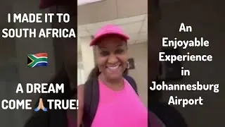 MY FIRST TIME IN SOUTH AFRICA!  An Enjoyable Experience @ OR Tambo Intnl Airport, Johannesburg, SA