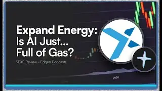 Expand Energy ($EXE): The LNG Giant Powering AI, and U.S. Energy Dominance | Edgen Podcasts