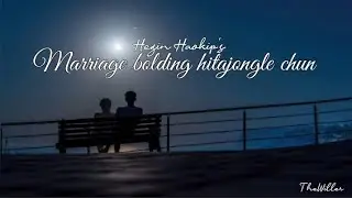 Marriage bolding ||Kuki Romantic Song|| ~Hegin Haokip