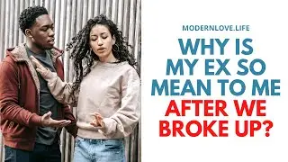 Why Is My Ex So Mean To Me After We Broke Up
