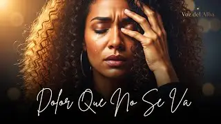 Dolor Que No Se Va  La Canción Que Te Hará Sanar de Verdad
