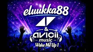 Wake Me Up | Music Part 1 | Avicii & eluukka88