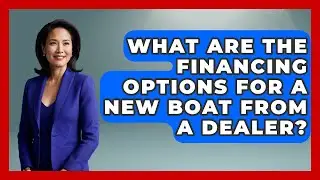 What Are The Financing Options For A New Boat From A Dealer? - Boat Life Masters