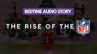 The Story of the NFL &ndash; Relaxing Audio Documentary for Sleep