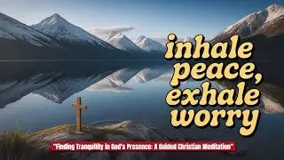 Find God's Peace in the Mountains | Guided Christian Meditation