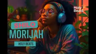 Morijah - Shilo Remix | Holy Beats