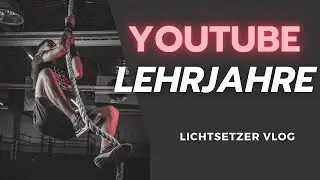 YouTube Lehrjahre- Meine Erfahrungen nach einem Jahr- Lichtsetzer Vlog