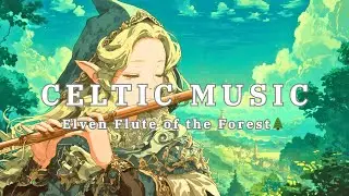 Elven Flute of the Forest 🌿 Moody Celtic Music Perfect for Work, Study & Relaxation