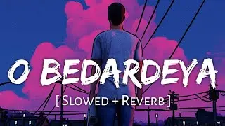 O Bedardeya (Slowed + Reverb) | Arijit Singh | Tu Jhoothi Main Makkaar | SoundCloudLofi