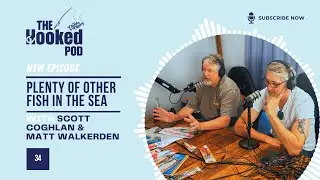 Hook 34_Plenty of other fish in the sea |with Scott Coghlan and Matt Walkerden