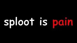 sploot is pain