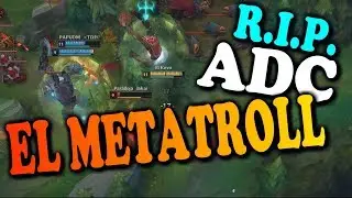 LOS ADC YA NO FUNCIONAN ! EL META TROLL!