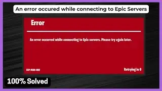 Fortnite Battle Royale: An Error occurred while connecting to epic servers