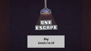 One Escape - Hog levels 1 to 10