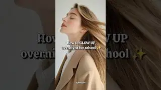How to GLOW UP overnight for school ✨🎒 #glowup #school #tips #advice #aesthetic #fyp #trending