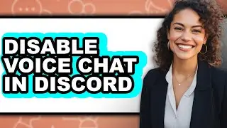 How to Disable Voice Chat in Discord (full Guide)
