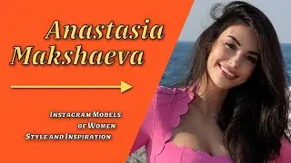 Anastasia Makshaeva - Instagram Models of Women: Style and Inspiration