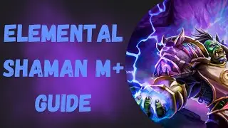 Elemental Shaman Mythic+ Season 1 - 11.0.5 Beginner's Guide