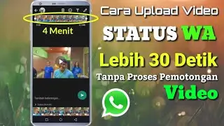 Cara Upload Video Status WA lebih dari 30 Detik Tanpa Proses Pemotongan Video