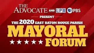 WATCH - 2020 East Baton Rouge Parish Mayoral Forum