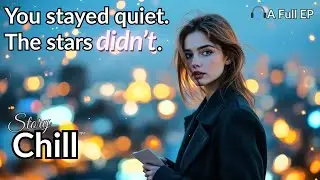 Chill EP - You stayed quiet. The stars didn’t. | Dreamy vocals & chill songs