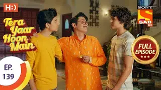 Tera Yaar Hoon Main - Ep 139 - Full Episode - 11th March, 2021
