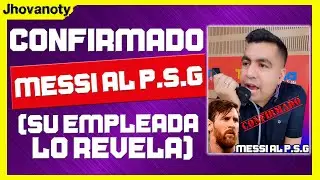 CONFIRMADO: Messi al P.S.G (Su empleada lo revela) - Jhovanoty
