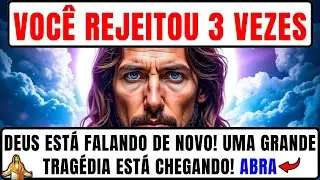 DEUS DIZ: VOC&Ecirc; REJEITOU 3 VEZES, MAS ESTOU FALANDO DE NOVO! UMA GRANDE TRAG&Eacute;DIA EST&Aacute; CHEGANDO