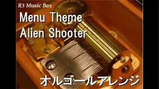 Menu Theme/Alien Shooter【オルゴール】