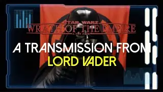A TRANSMISSION from LORD VADER | STAR WARS: WRATH OF THE EMPIRE