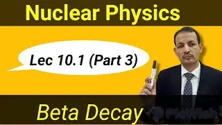 Lec 10.1 |Part 3| |Beta decay| Nuclear Physics|| FSc| BS Physics & Chemistry | BS Engineering||